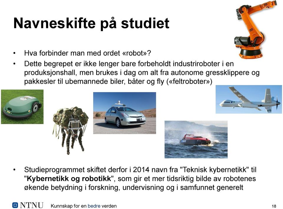 gressklippere og pakkesler til ubemannede biler, båter og fly («feltroboter») Studieprogrammet skiftet derfor i 2014 navn fra