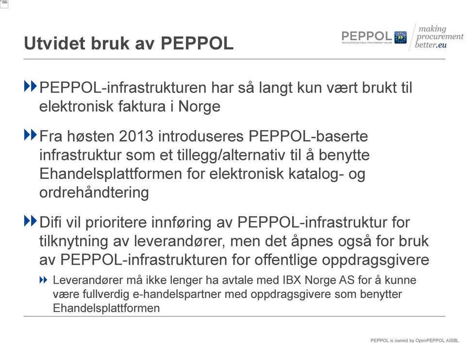 prioritere innføring av PEPPOL-infrastruktur for tilknytning av leverandører, men det åpnes også for bruk av PEPPOL-infrastrukturen for offentlige