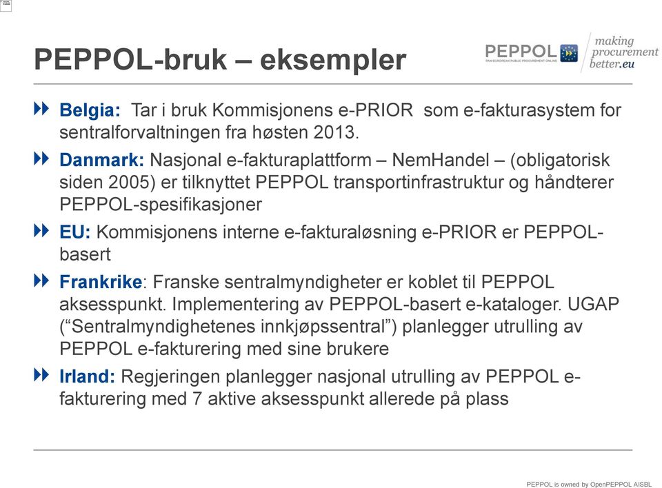 interne e-fakturaløsning e-prior er PEPPOLbasert Frankrike: Franske sentralmyndigheter er koblet til PEPPOL aksesspunkt. Implementering av PEPPOL-basert e-kataloger.