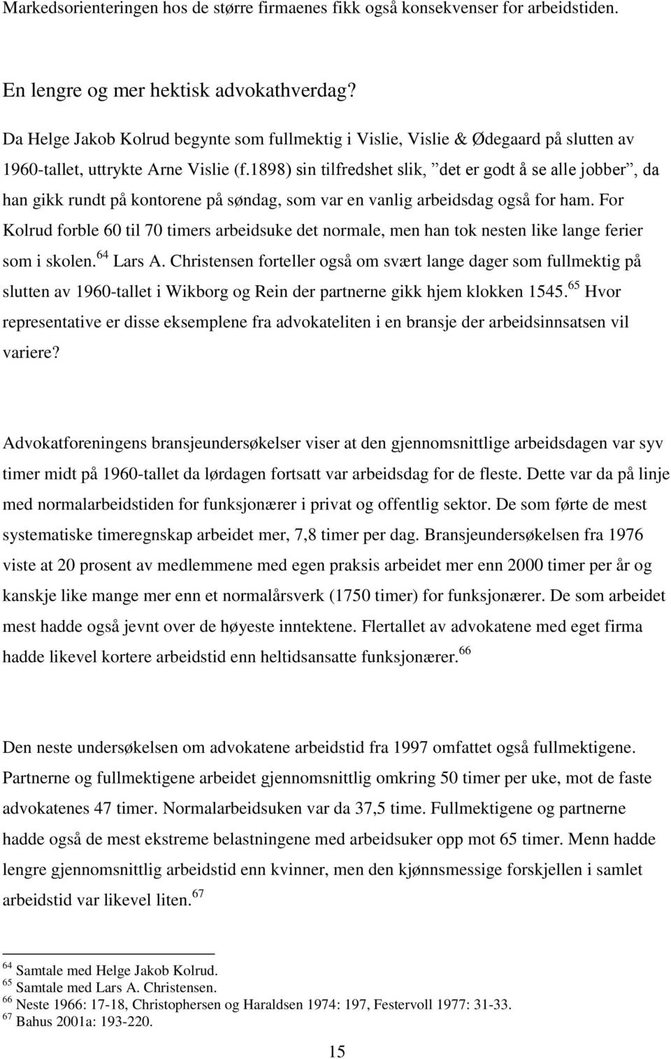 1898) sin tilfredshet slik, det er godt å se alle jobber, da han gikk rundt på kontorene på søndag, som var en vanlig arbeidsdag også for ham.