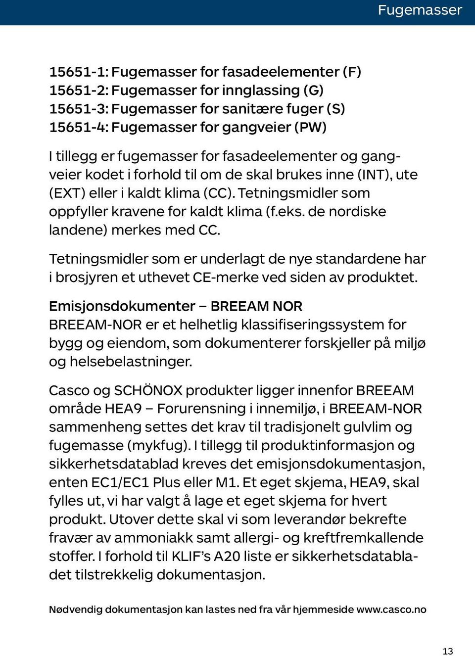 de nordiske landene) merkes med CC. Tetningsmidler som er underlagt de nye standardene har i brosjyren et uthevet CE-merke ved siden av produktet.