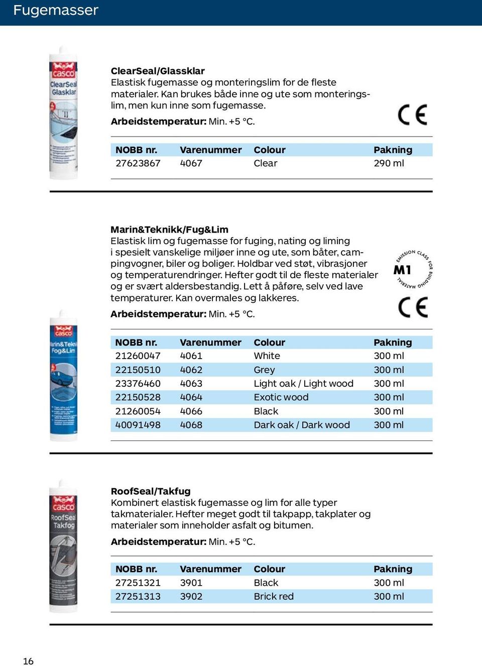 Varenummer Colour Pakning 27623867 4067 Clear 290 ml Marin&Teknikk/Fug&Lim Elastisk lim og fugemasse for fuging, nating og liming i spesielt vanskelige miljøer inne og ute, som båter, campingvogner,