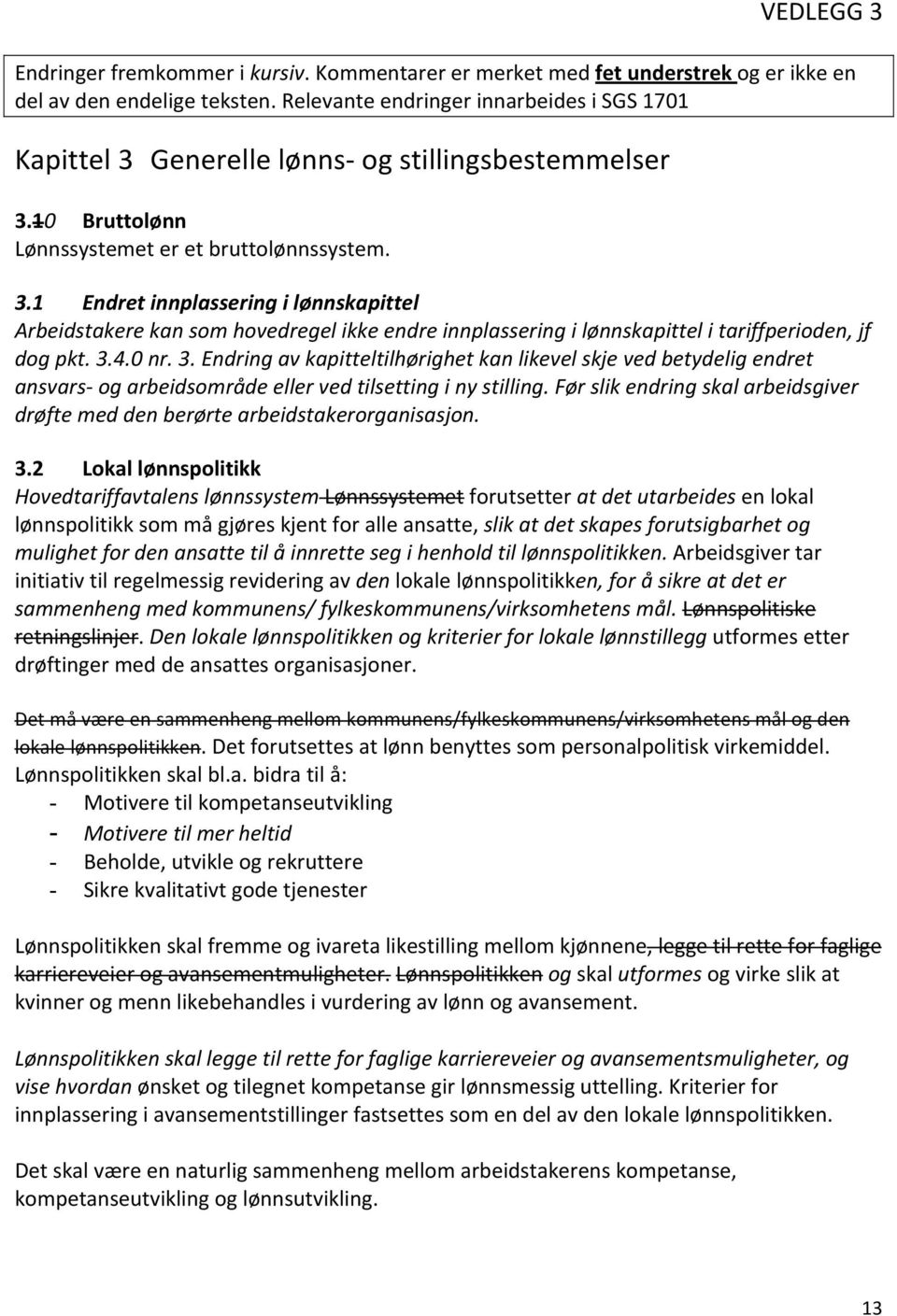 3.4.0 nr. 3. Endring av kapitteltilhørighet kan likevel skje ved betydelig endret ansvars- og arbeidsområde eller ved tilsetting i ny stilling.