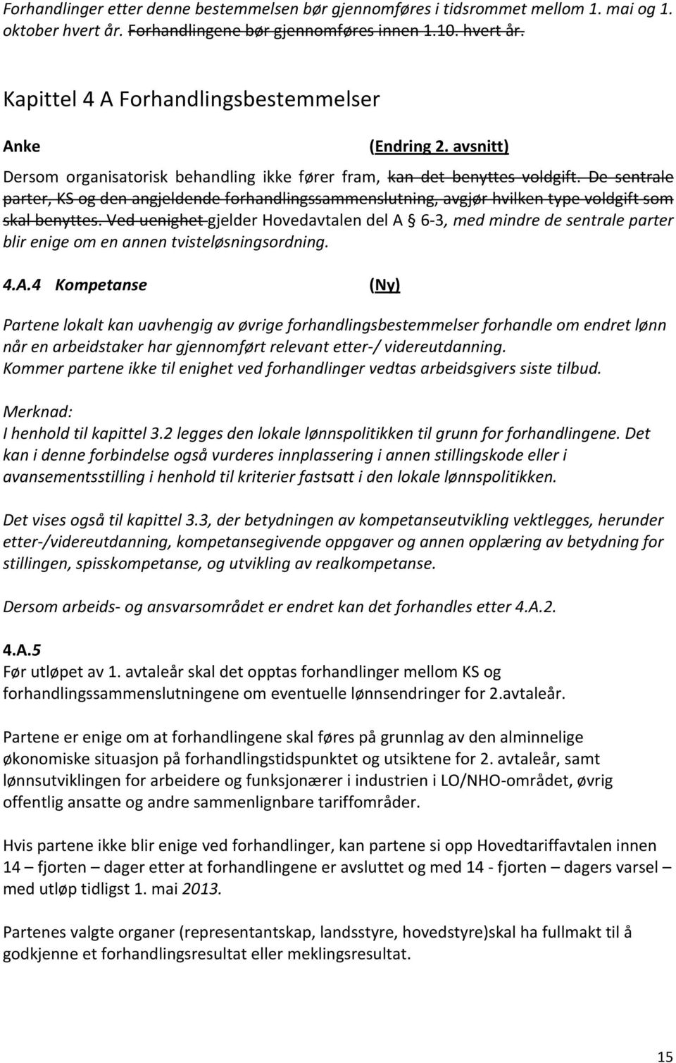 De sentrale parter, KS og den angjeldende forhandlingssammenslutning, avgjør hvilken type voldgift som skal benyttes.