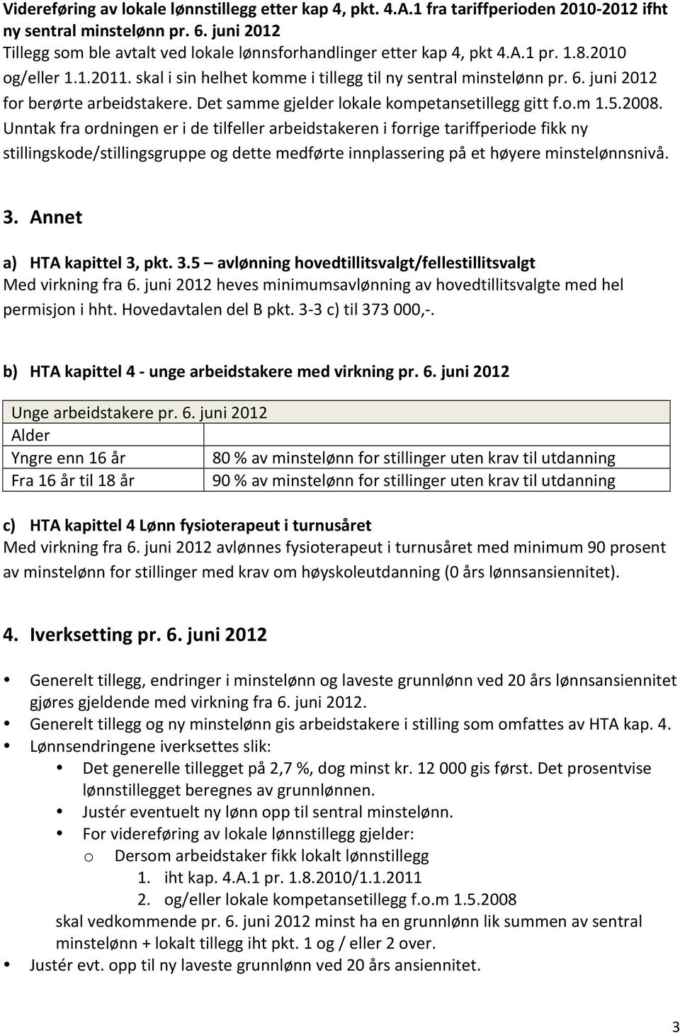 juni 2012 for berørte arbeidstakere. Det samme gjelder lokale kompetansetillegg gitt f.o.m 1.5.2008.