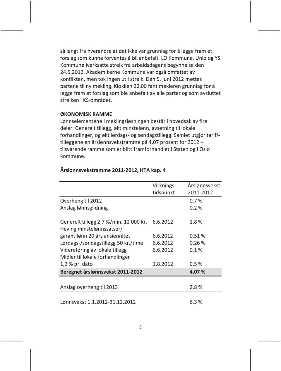 00 fant mekleren grunnlag for å legge fram et forslag som ble anbefalt av alle parter og som avsluttet streiken i KS-området.