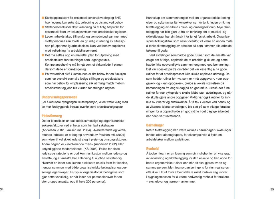 Leder, arbeidstaker, tillitsvalgt og verneombud sammen med støttepersonell kan foreta en grundig vurdering av situasjonen på opprinnelig arbeidsplass.