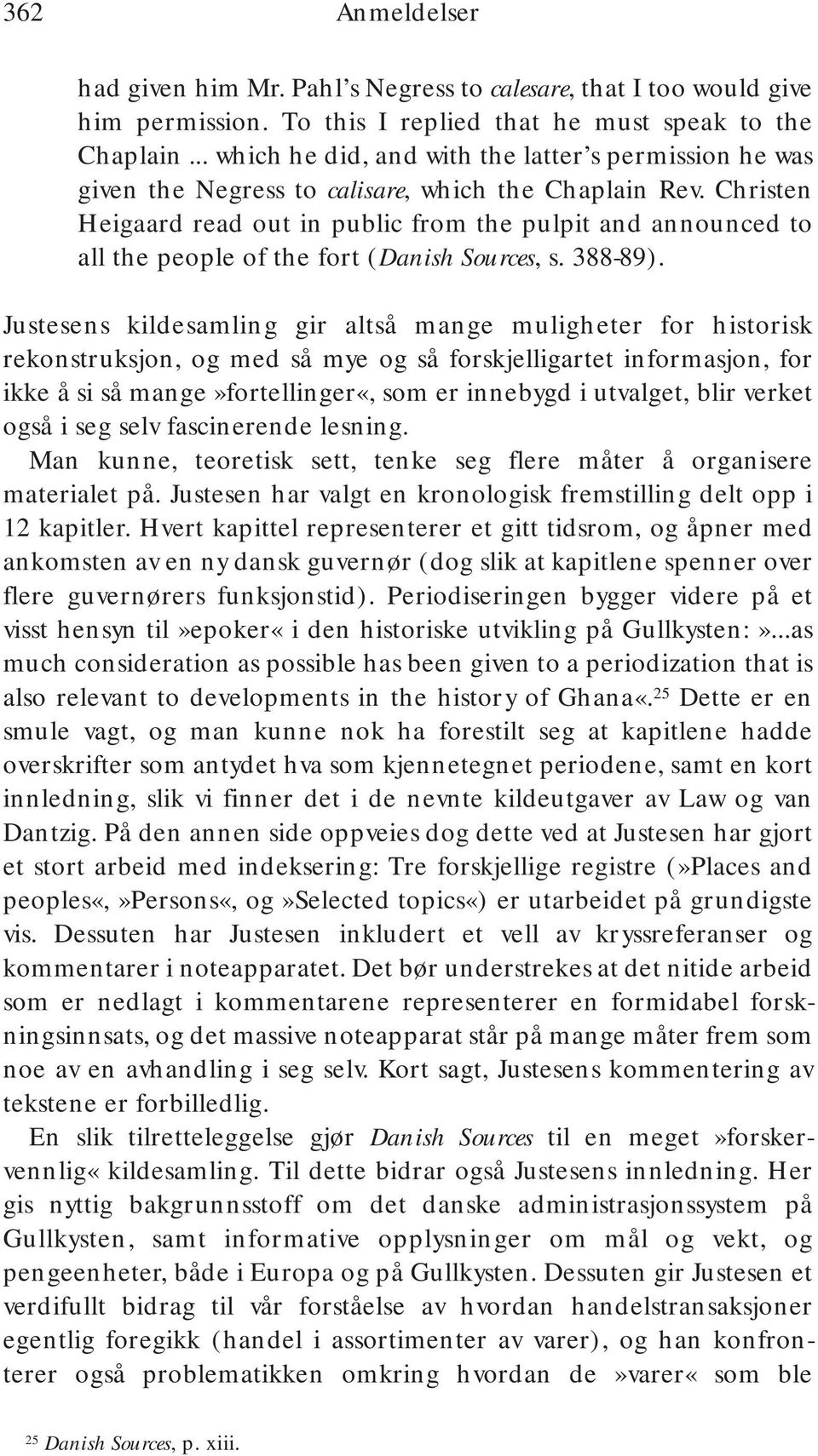 Christen Heigaard read out in public from the pulpit and announced to all the people of the fort (Danish Sources, s. 388-89).