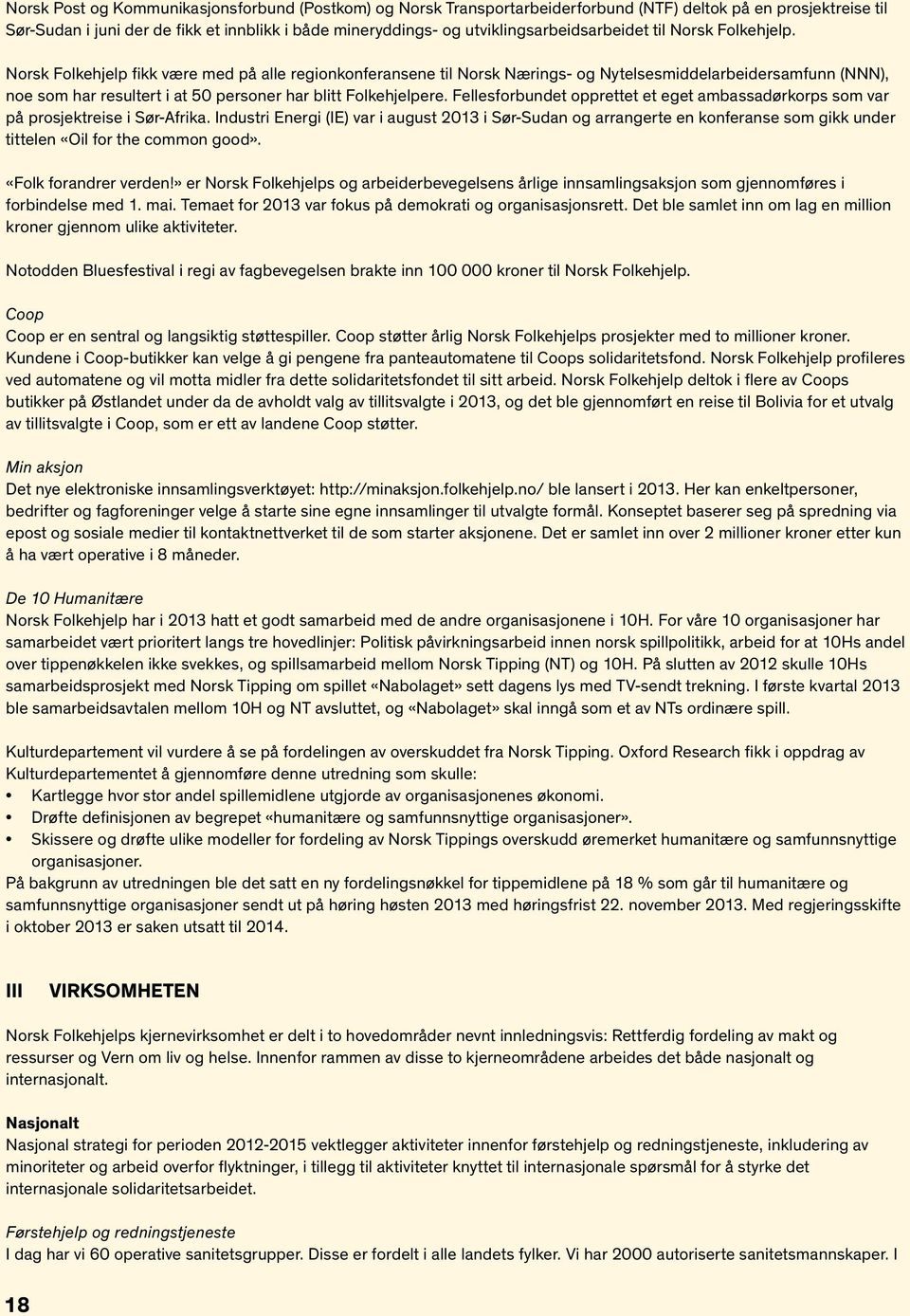 Norsk Folkehjelp fikk være med på alle regionkonferansene til Norsk Nærings- og Nytelsesmiddelarbeidersamfunn (NNN), noe som har resultert i at 50 personer har blitt Folkehjelpere.