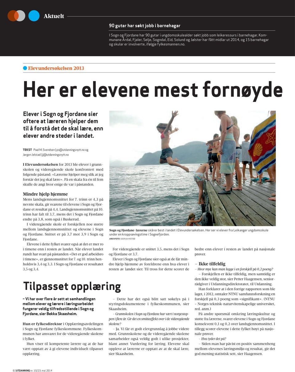 Elevundersøkelsen 2013 Her er elevene mest fornøyde Elever i Sogn og Fjordane sier oftere at læreren hjelper dem til å forstå det de skal lære, enn elever andre steder i landet. TEKST Paal M.