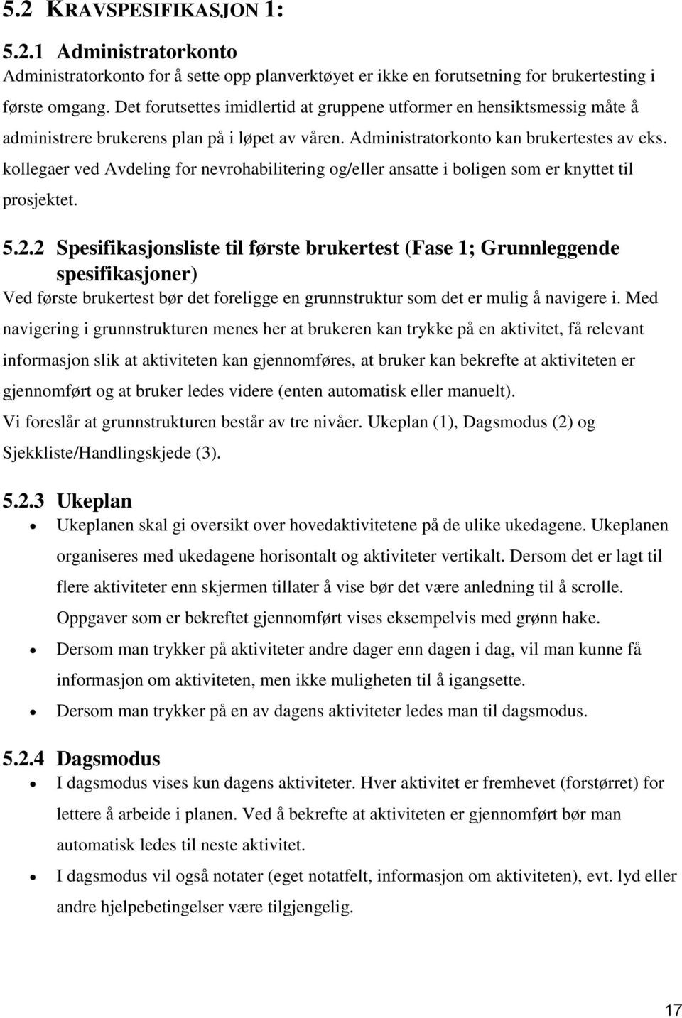 kollegaer ved Avdeling for nevrohabilitering og/eller ansatte i boligen som er knyttet til prosjektet. 5.2.