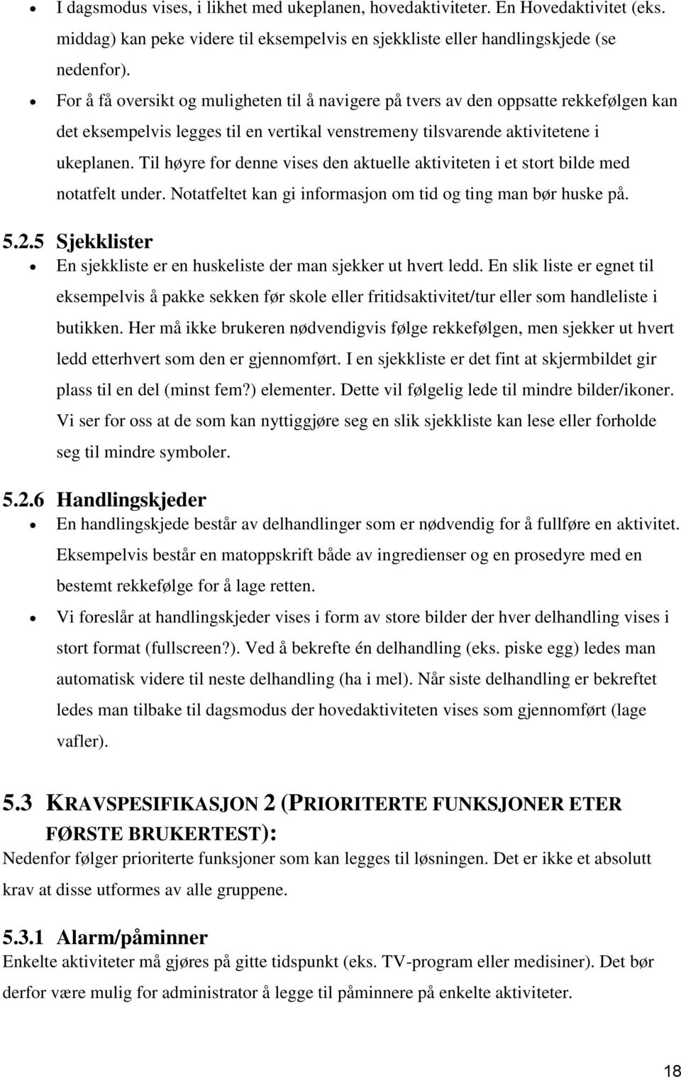 Til høyre for denne vises den aktuelle aktiviteten i et stort bilde med notatfelt under. Notatfeltet kan gi informasjon om tid og ting man bør huske på. 5.2.