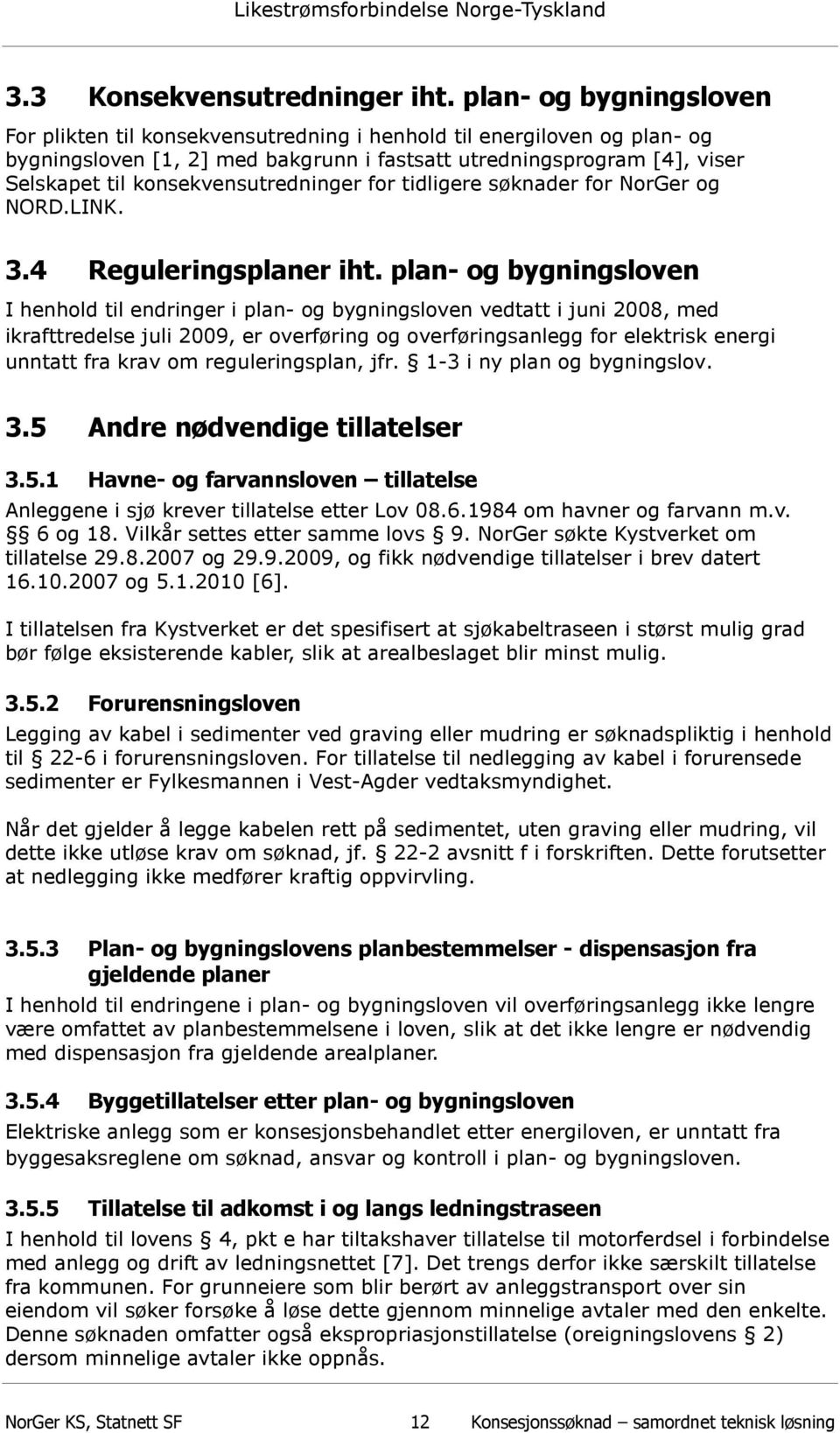 konsekvensutredninger for tidligere søknader for NorGer og NORD.LINK. 3.4 Reguleringsplaner iht.