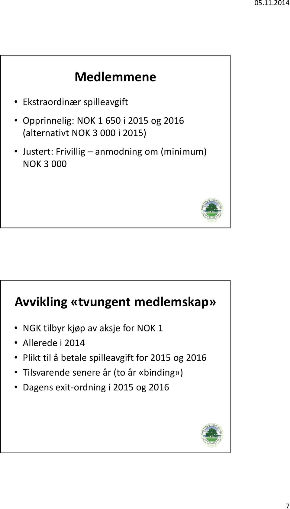 medlemskap» NGK tilbyr kjøp av aksje for NOK 1 Allerede i 2014 Plikt til å betale