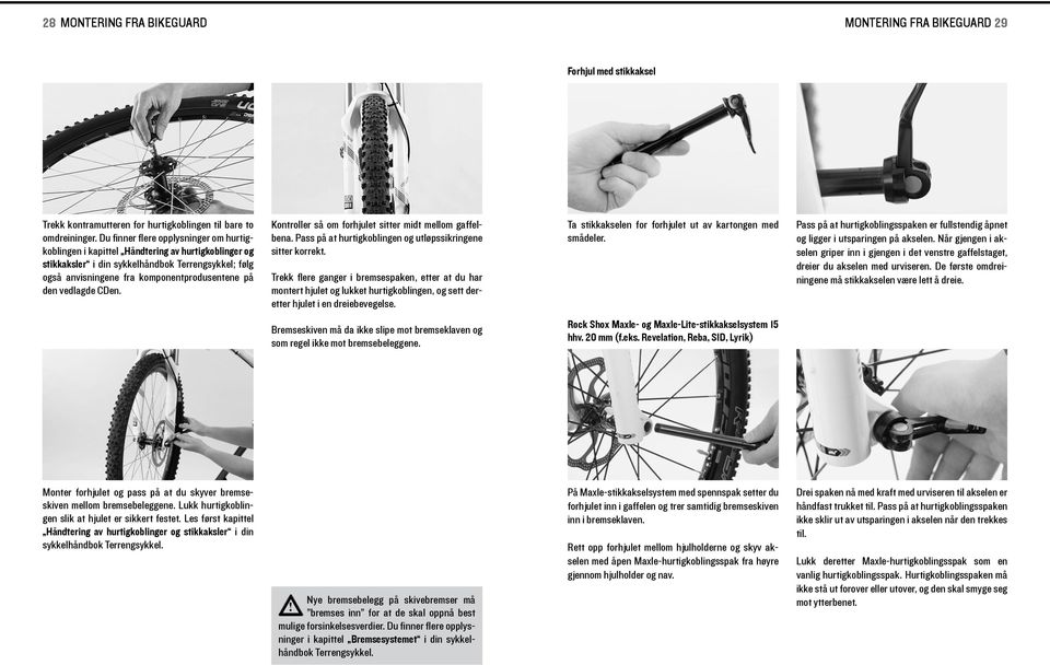 Kontroller så om forhjulet stter mdt mellom gaffelbena. Pass på at hurtgkoblngen og utløpsskrngene stter korrekt.