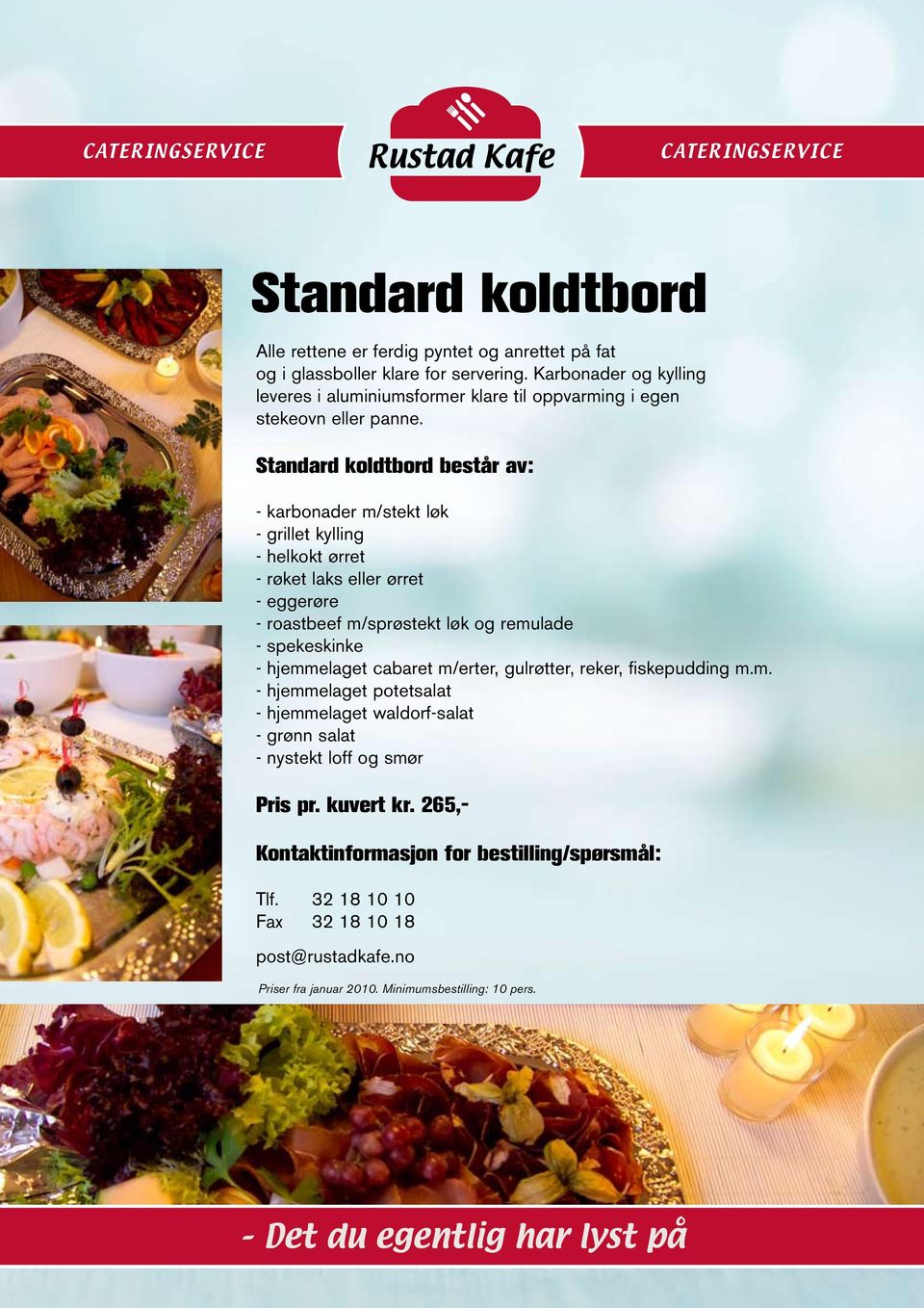 Standard koldtbord består av: - karbonader m/stekt løk - grillet kylling - helkokt ørret - røket laks eller ørret - eggerøre - roastbeef