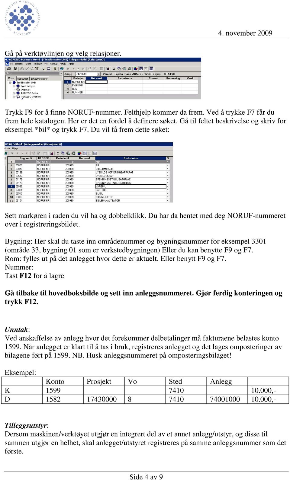 Du har da hentet med deg NORUF-nummeret over i registreringsbildet.