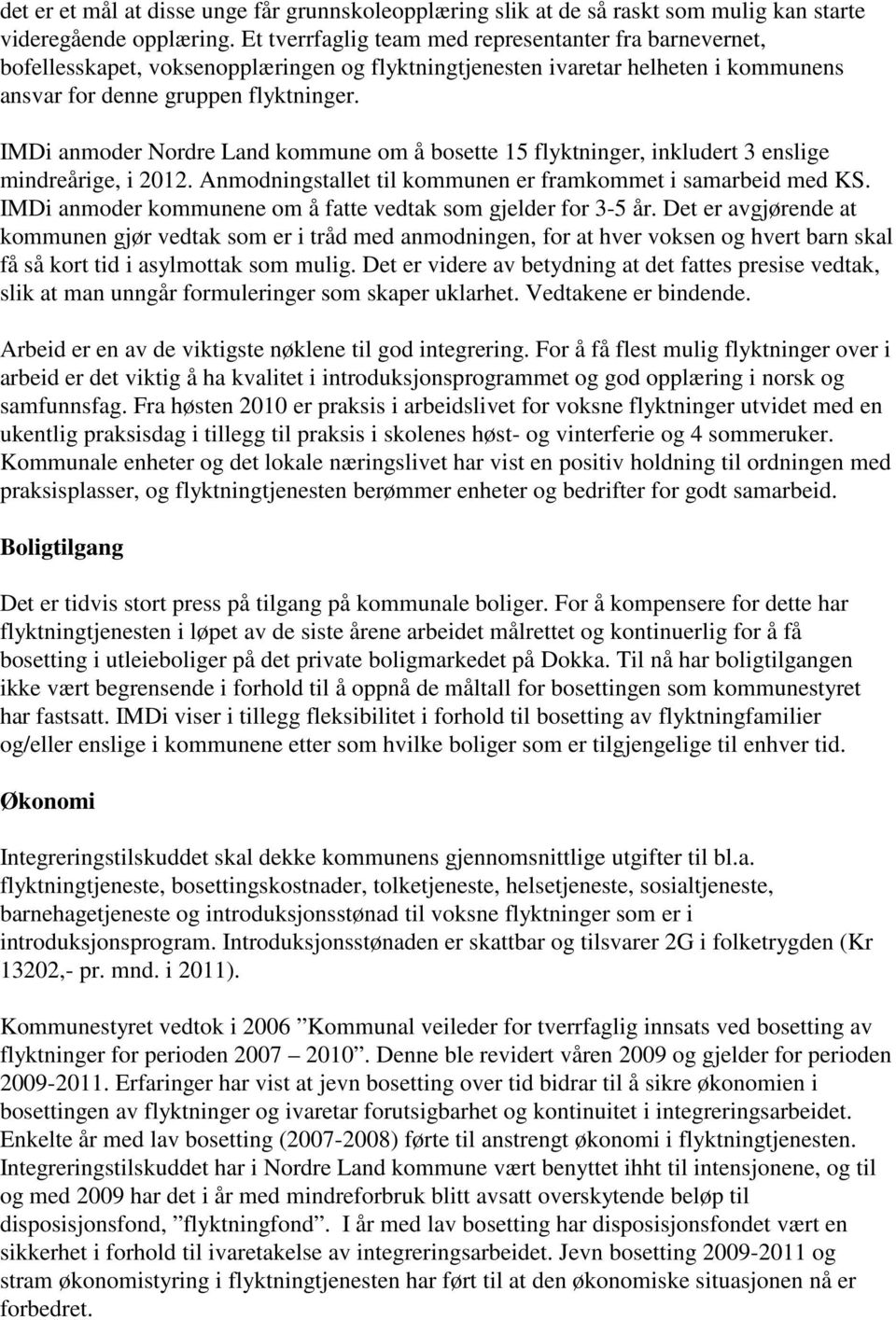 IMDi anmoder Nordre Land kommune om å bosette 15 flyktninger, inkludert 3 enslige mindreårige, i 2012. Anmodningstallet til kommunen er framkommet i samarbeid med KS.