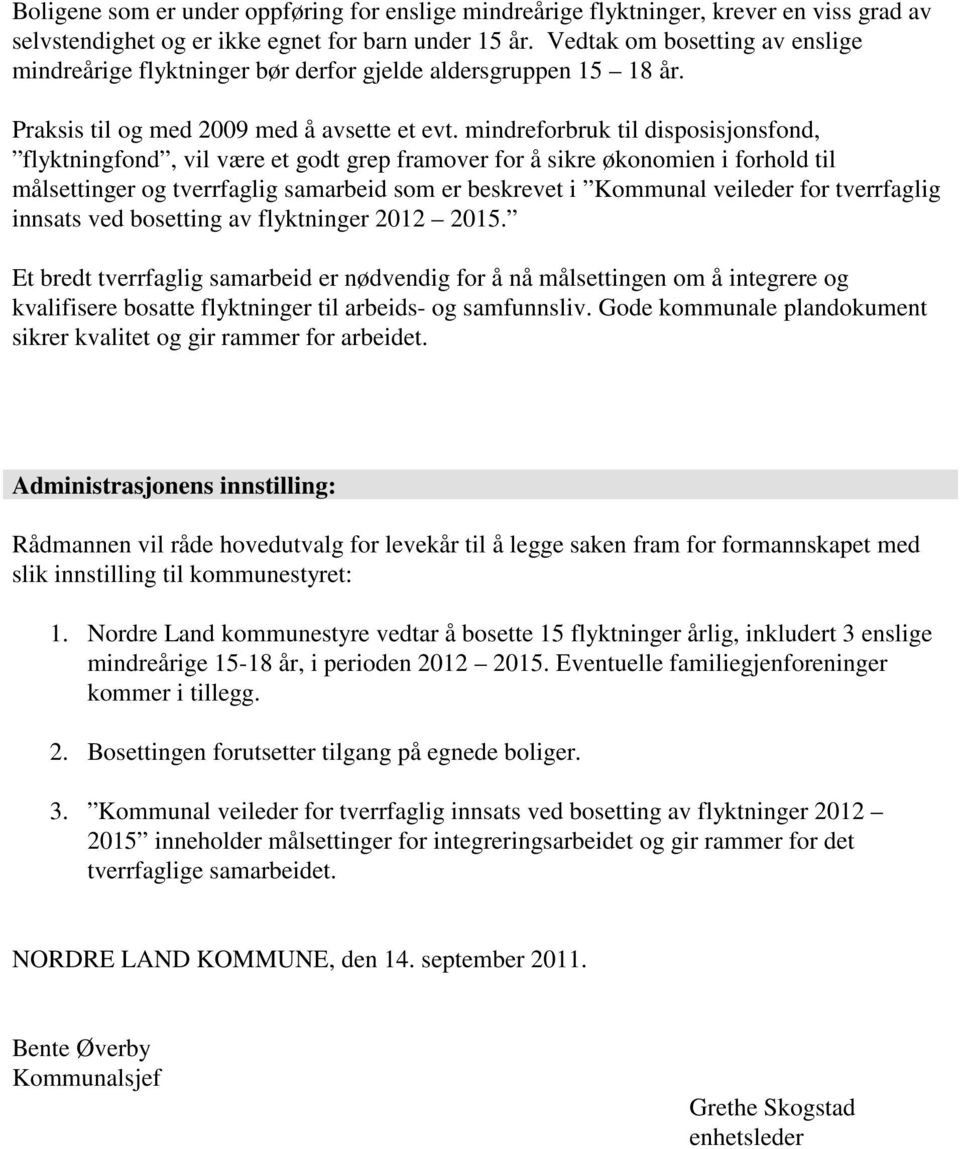 mindreforbruk til disposisjonsfond, flyktningfond, vil være et godt grep framover for å sikre økonomien i forhold til målsettinger og tverrfaglig samarbeid som er beskrevet i Kommunal veileder for