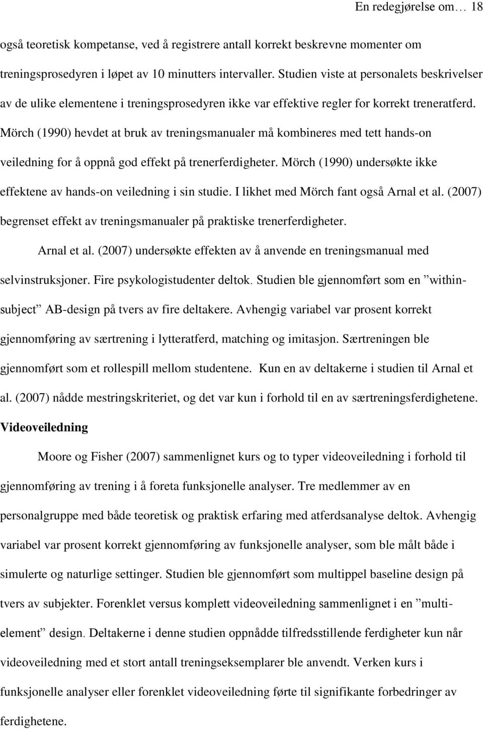 Mörch (1990) hevdet at bruk av treningsmanualer må kombineres med tett hands-on veiledning for å oppnå god effekt på trenerferdigheter.