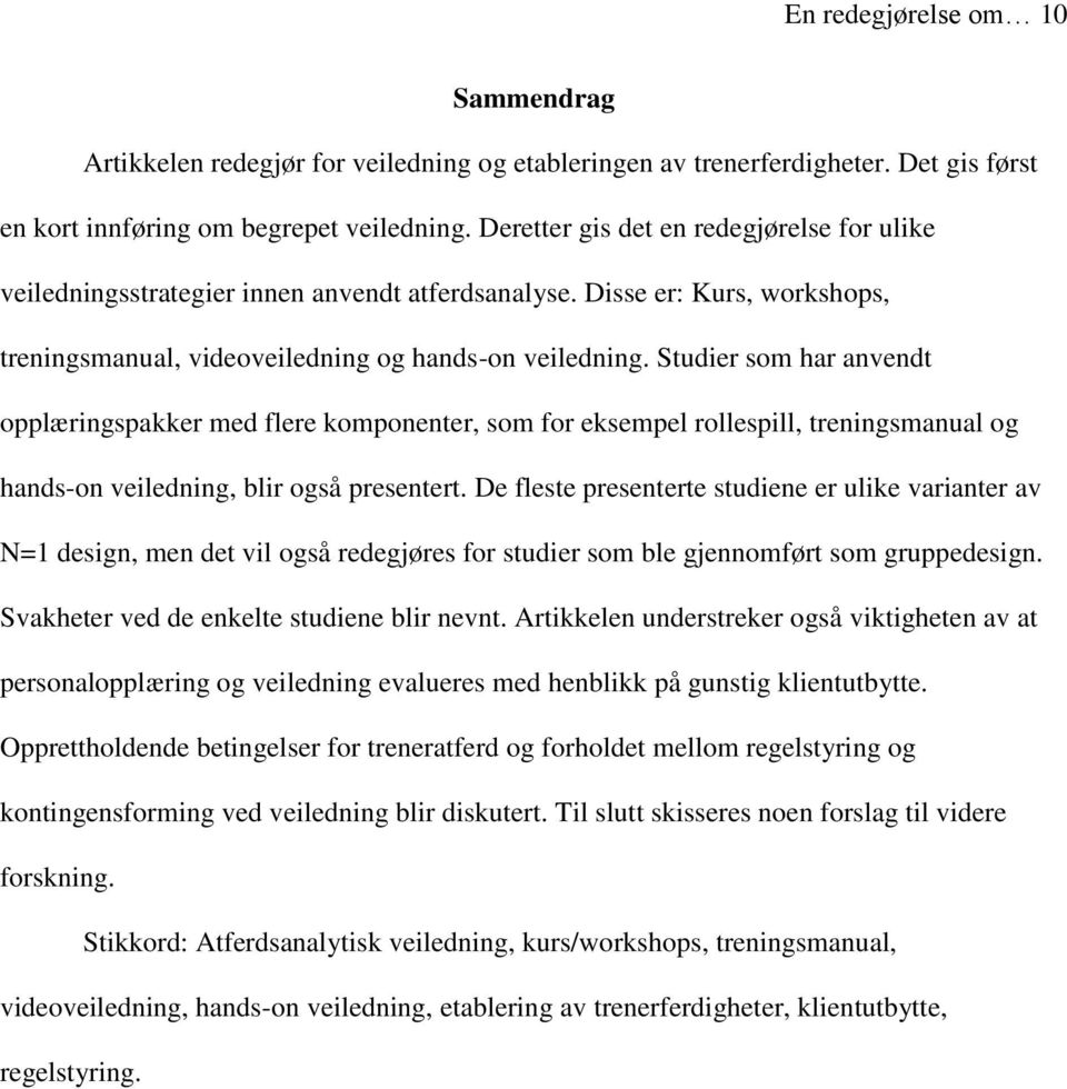 Studier som har anvendt opplæringspakker med flere komponenter, som for eksempel rollespill, treningsmanual og hands-on veiledning, blir også presentert.