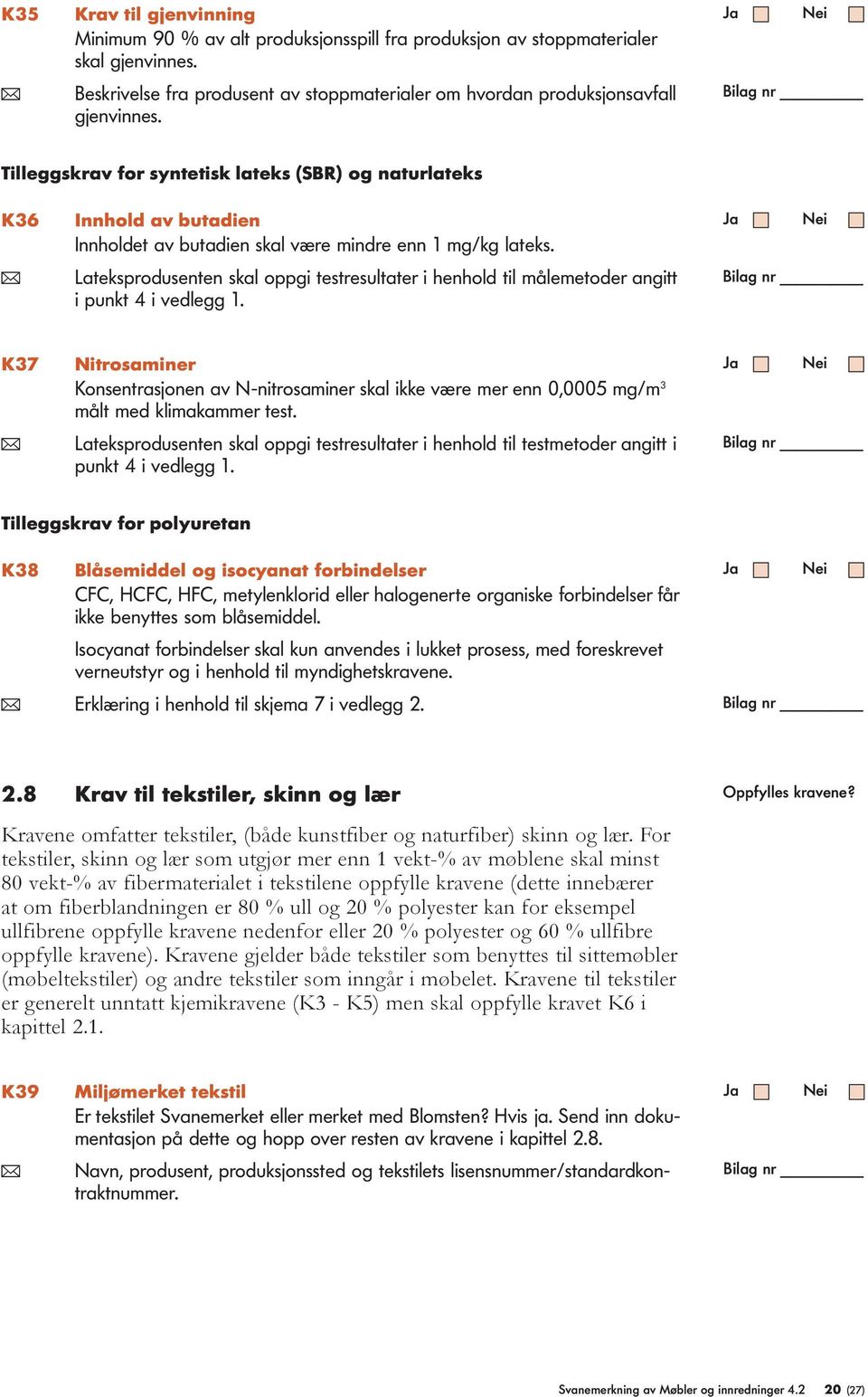 ( Lateksprodusenten skal oppgi testresultater i henhold til målemetoder angitt i punkt 4 i vedlegg 1.