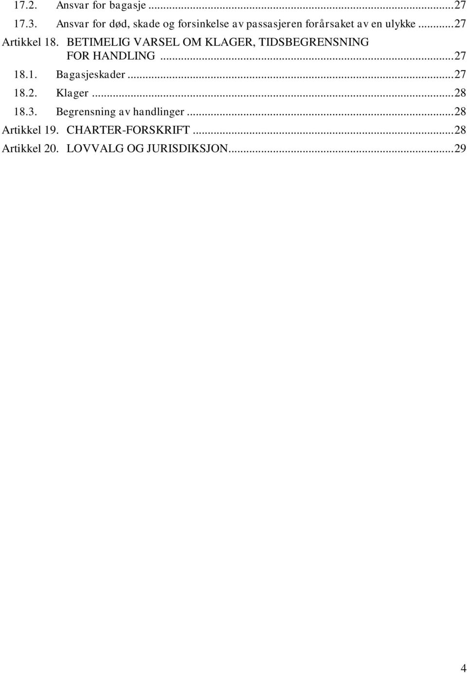 .. 27 Artikkel 18. BETIMELIG VARSEL OM KLAGER, TIDSBEGRENSNING FOR HANDLING... 27 18.1. Bagasjeskader.