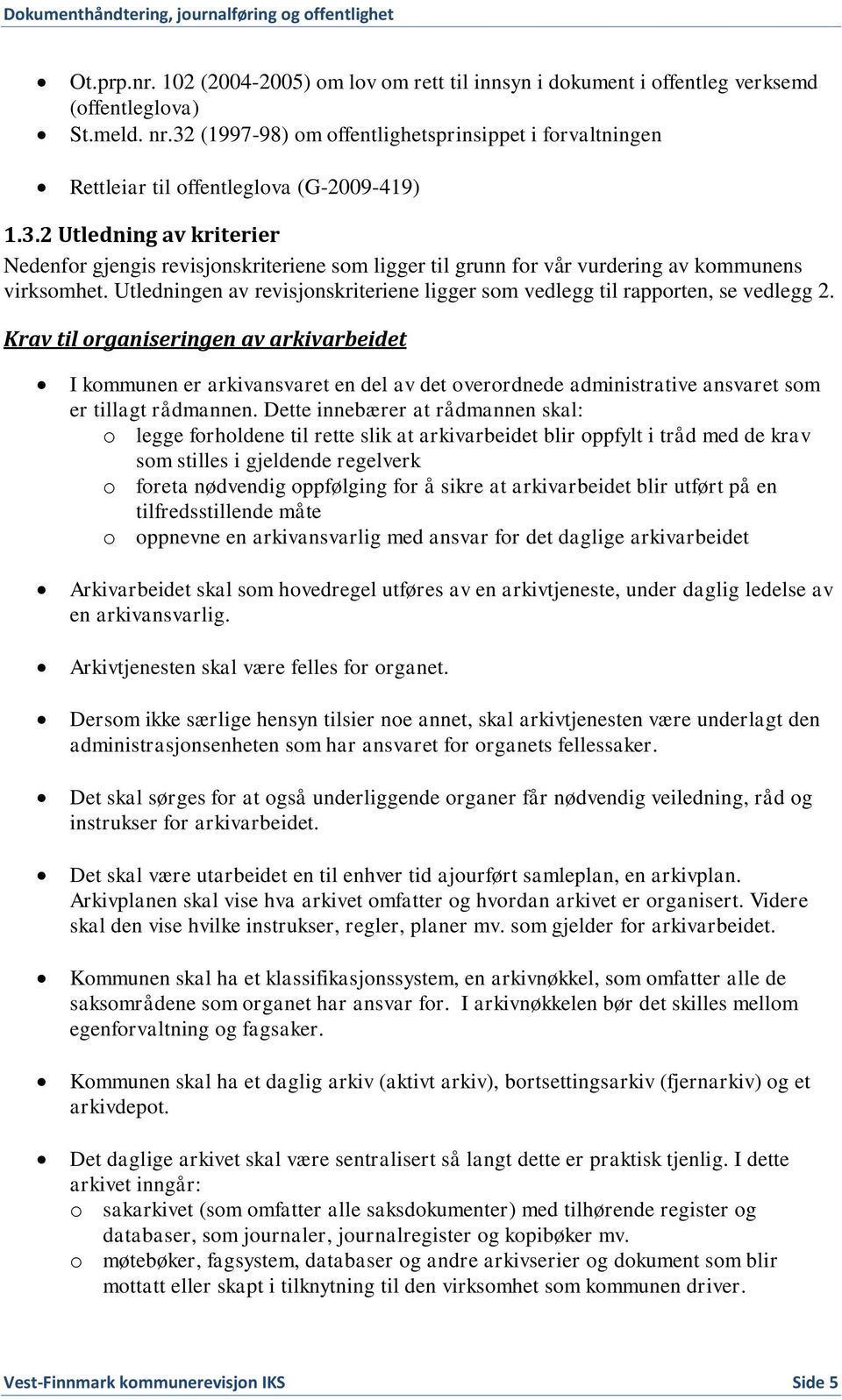 Utledningen av revisjonskriteriene ligger som vedlegg til rapporten, se vedlegg 2.