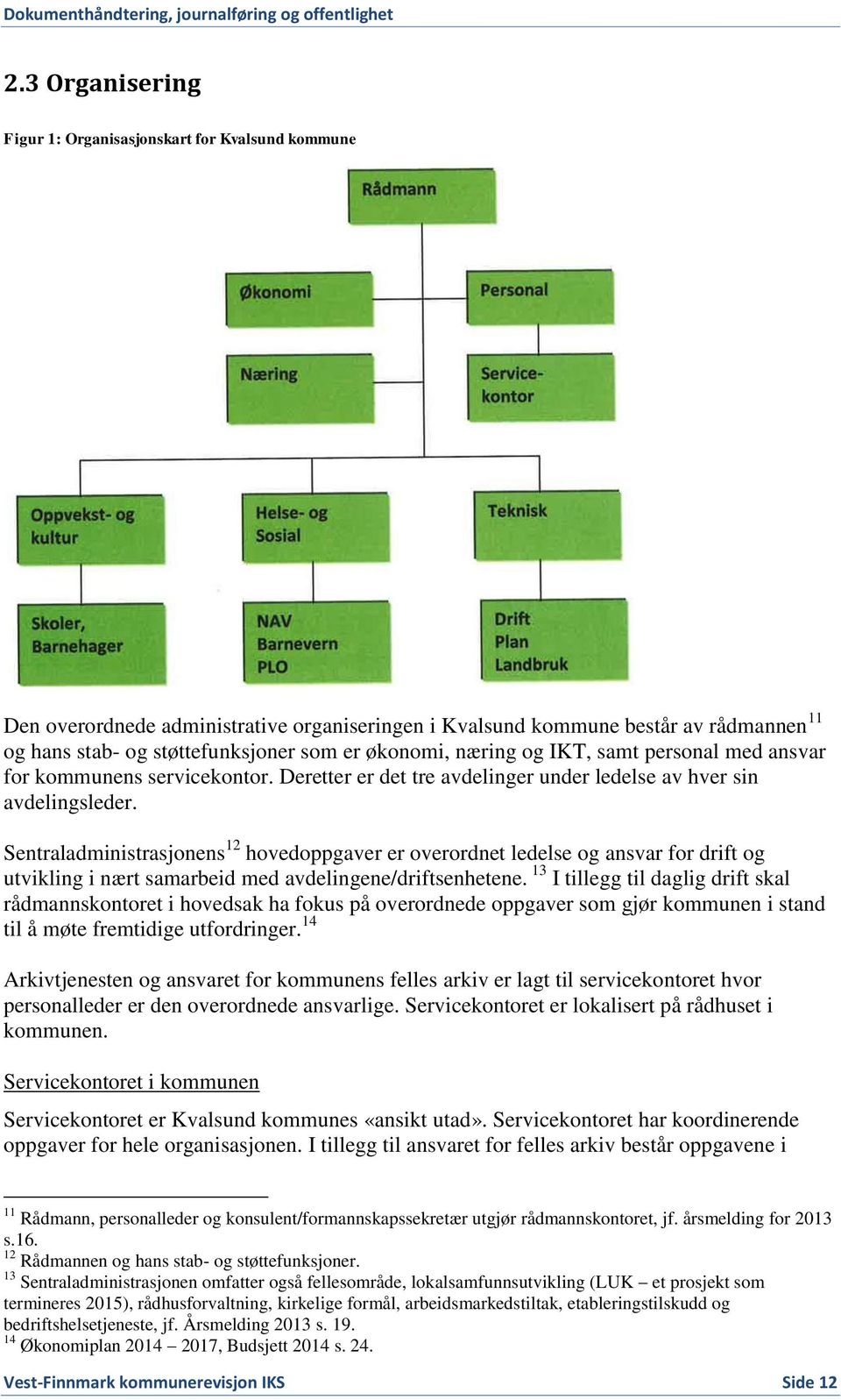 Sentraladministrasjonens 12 hovedoppgaver er overordnet ledelse og ansvar for drift og utvikling i nært samarbeid med avdelingene/driftsenhetene.