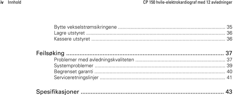 .. 36 Feilsøking... 37 Problemer med avledningskvaliteten.