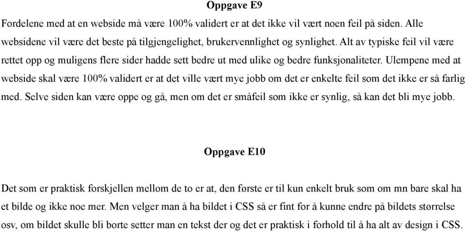 Ulempene med at webside skal være 100% validert er at det ville vært mye jobb om det er enkelte feil som det ikke er så farlig med.