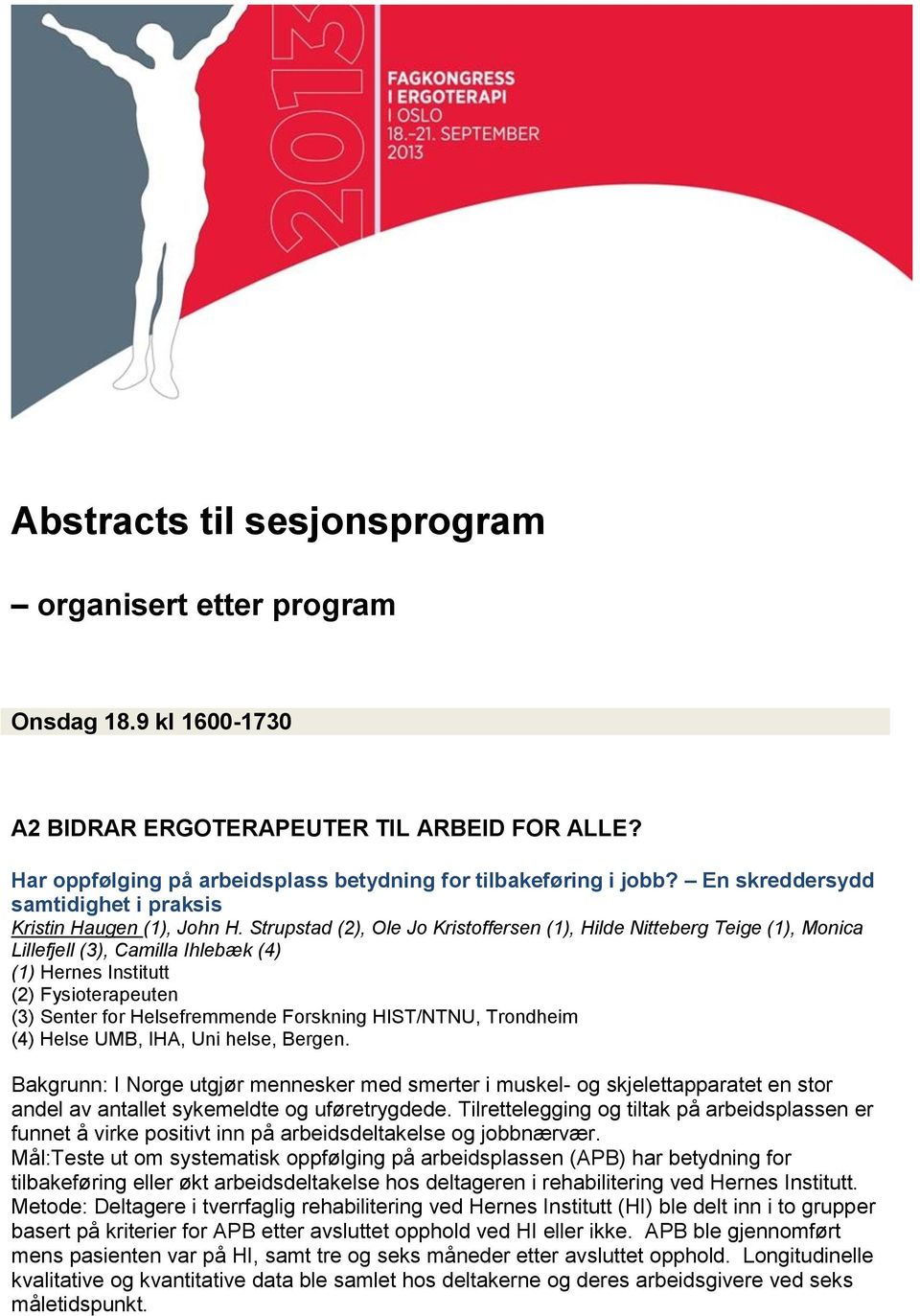 Strupstad (2), Ole Jo Kristoffersen (1), Hilde Nitteberg Teige (1), Monica Lillefjell (3), Camilla Ihlebæk (4) (1) Hernes Institutt (2) Fysioterapeuten (3) Senter for Helsefremmende Forskning