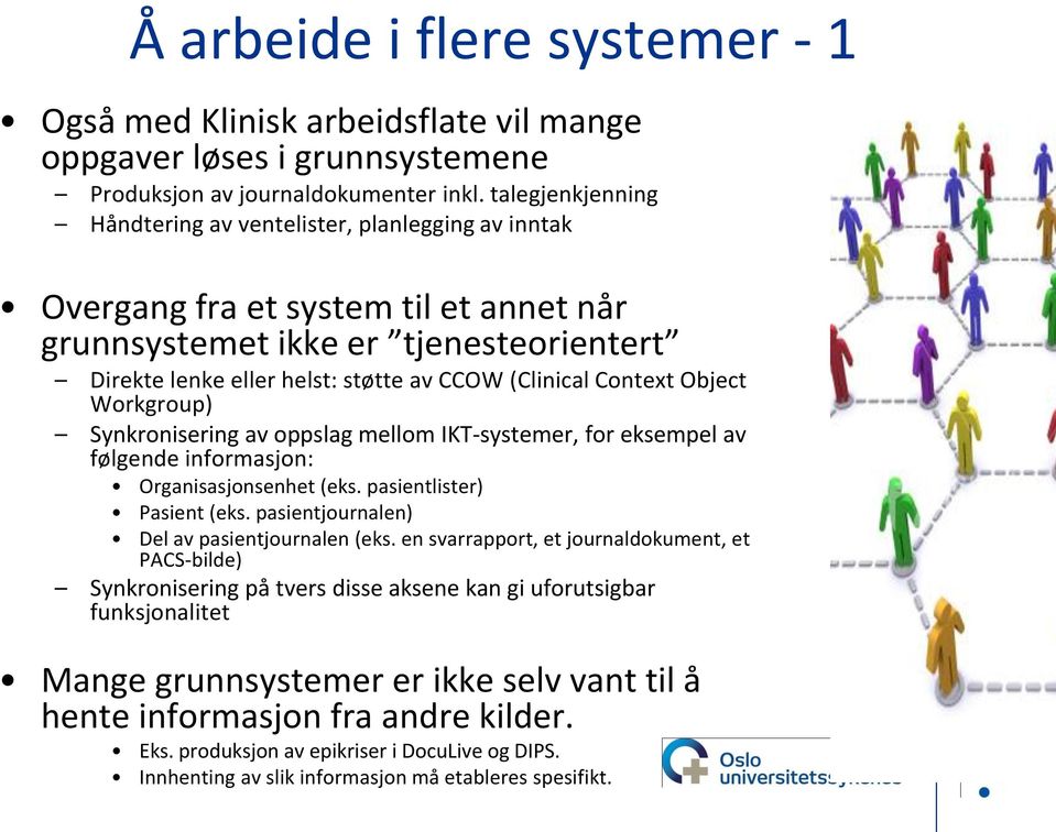 Context bject Workgroup) Synkronisering av oppslag mellom IKT-systemer, for eksempel av følgende informasjon: rganisasjonsenhet (eks. pasientlister) asient (eks.