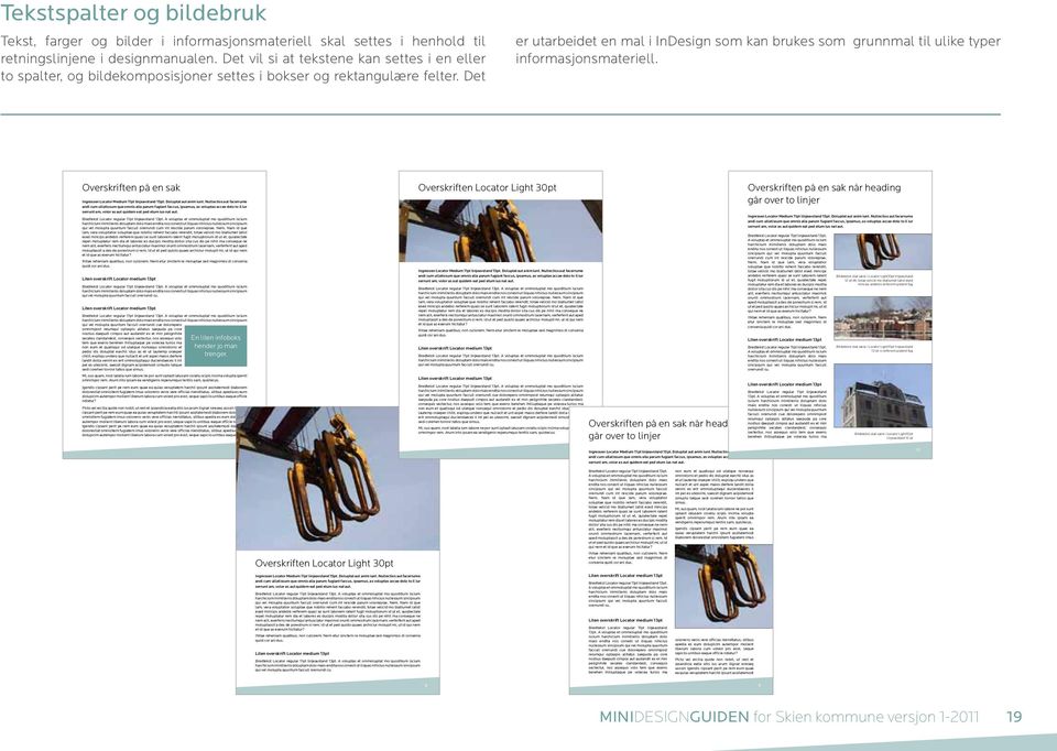 Det er utarbeidet en mal i InDesign som kan brukes som grunnmal til ulike typer informasjonsmateriell. Overskriften på en sak Ingressen Locator Medium 11pt linjeavstand 15pt. Doluptat aut anim iunt.