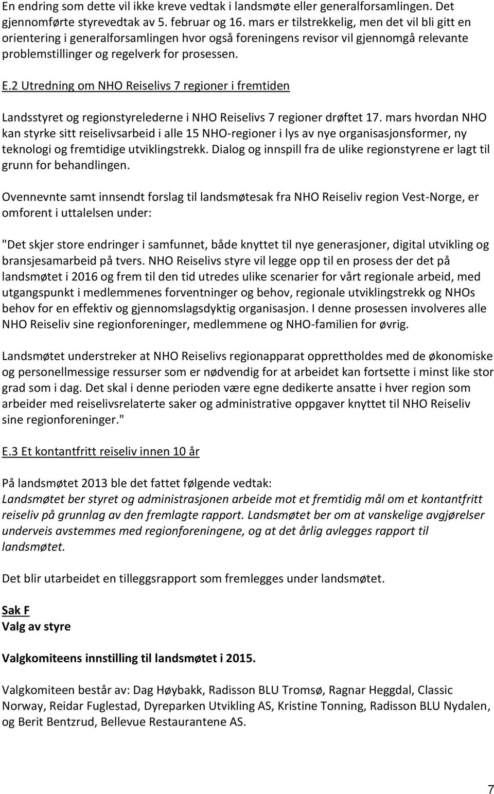 2 Utredning om NHO Reiselivs 7 regioner i fremtiden Landsstyret og regionstyrelederne i NHO Reiselivs 7 regioner drøftet 17.