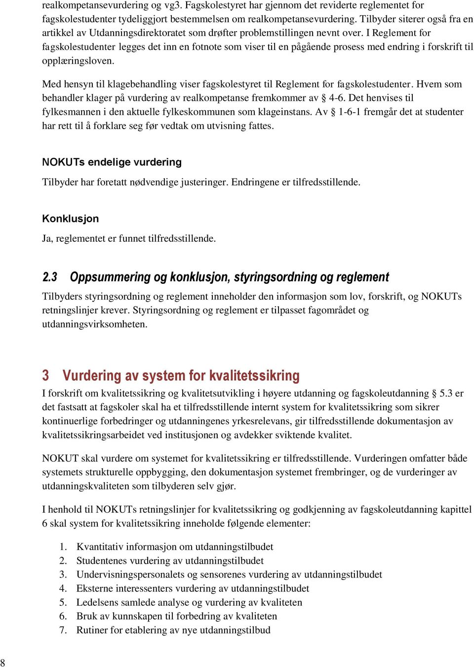 I Reglement for fagskolestudenter legges det inn en fotnote som viser til en pågående prosess med endring i forskrift til opplæringsloven.