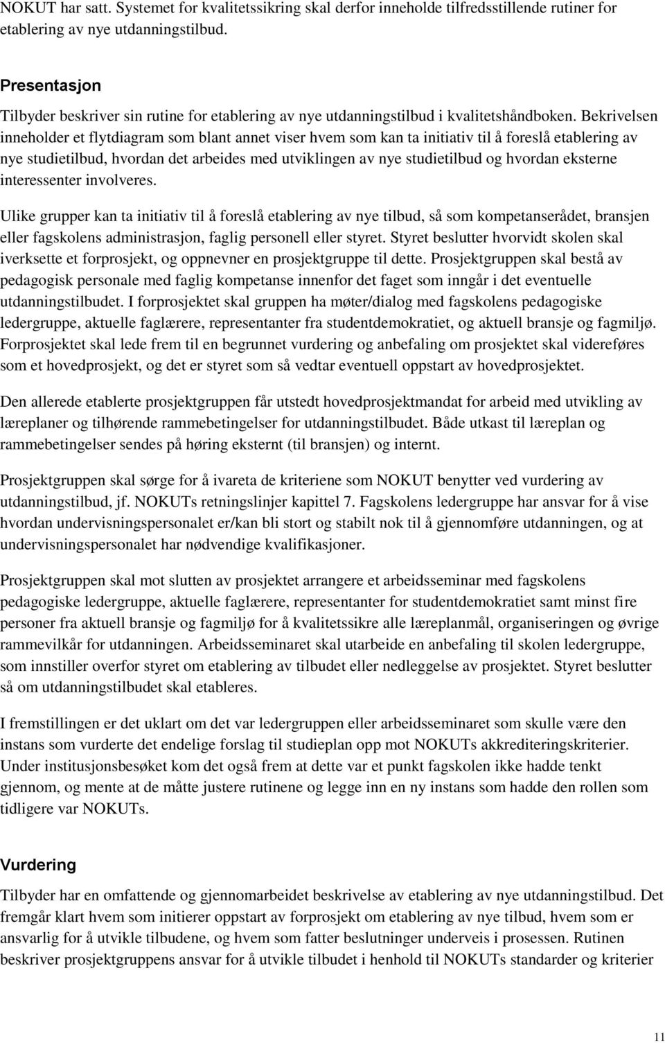 Bekrivelsen inneholder et flytdiagram som blant annet viser hvem som kan ta initiativ til å foreslå etablering av nye studietilbud, hvordan det arbeides med utviklingen av nye studietilbud og hvordan