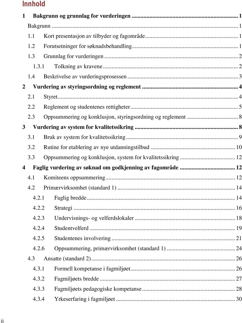 3 Oppsummering og konklusjon, styringsordning og reglement... 8 3 Vurdering av system for kvalitetssikring... 8 3.1 Bruk av system for kvalitetssikring... 9 3.