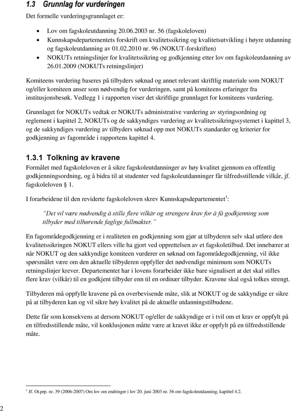 96 (NOKUT-forskriften) NOKUTs retningslinjer for kvalitetssikring og godkjenning etter lov om fagskoleutdanning av 26.01.