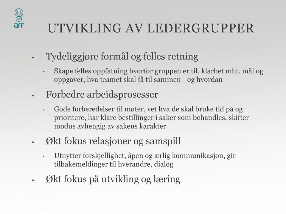 bruke tid på og prioritere, har klare bestillinger i saker som behandles, skifter modus avhengig av sakens karakter Økt fokus