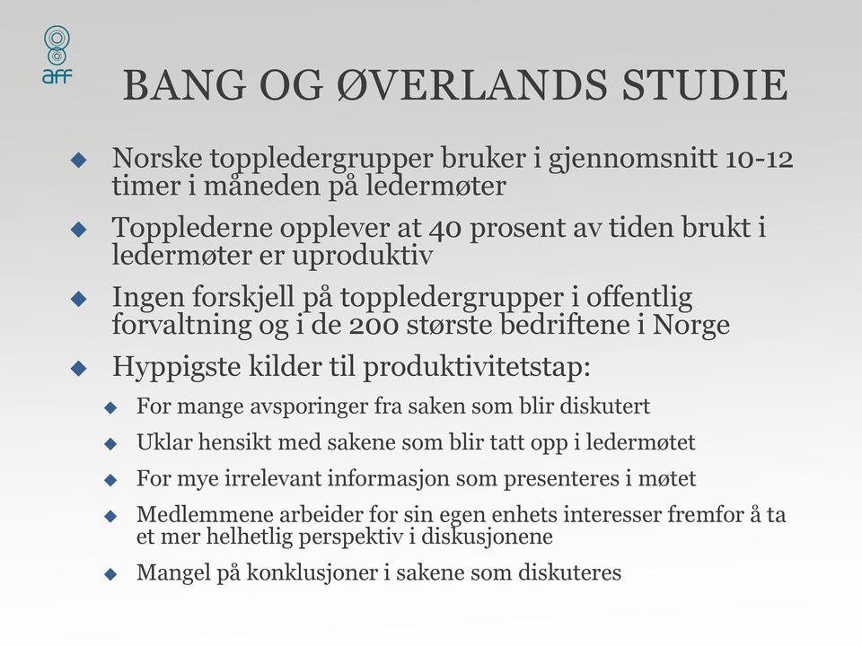 produktivitetstap: For mange avsporinger fra saken som blir diskutert Uklar hensikt med sakene som blir tatt opp i ledermøtet For mye irrelevant informasjon