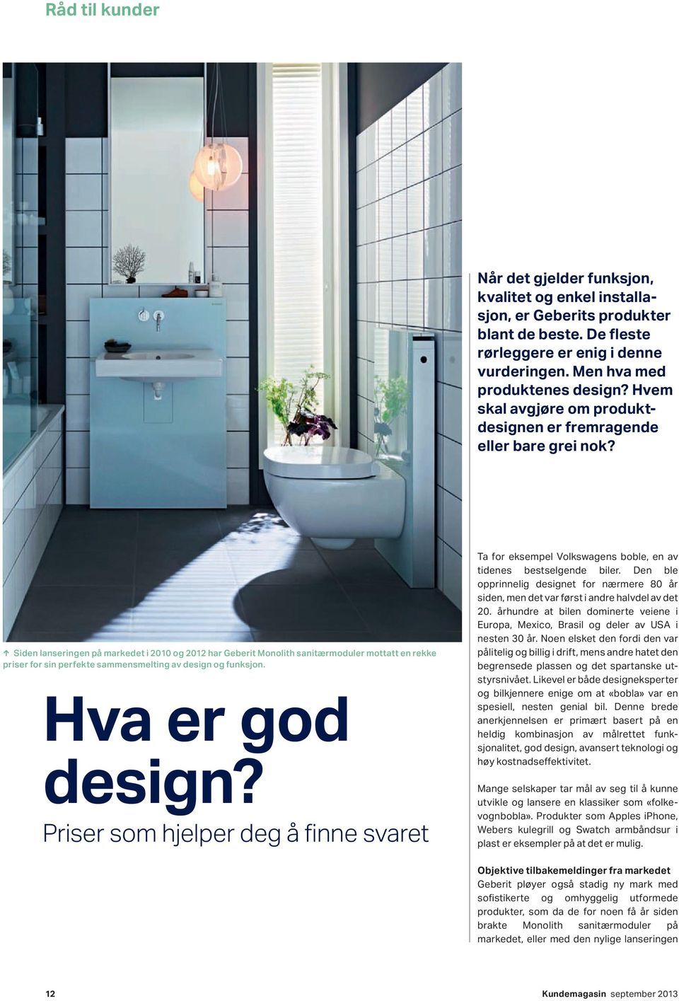 Siden lanseringen på markedet i 2010 og 2012 har Geberit Monolith sanitærmoduler mottatt en rekke priser for sin perfekte sammensmelting av design og funksjon. Hva er god design?