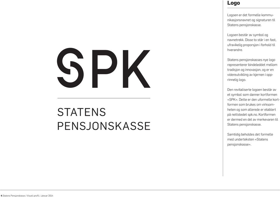 Statens pensjonskasses nye logo representerer bindeleddet mellom tradisjon og innovasjon, og er en videreutvikling av kjernen i opprinnelig logo.