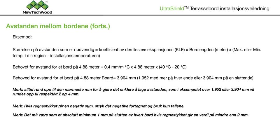 952 med mer på hver ende eller 3.904 mm på en sluttende) Merk: alltid rund opp til den nærmeste mm for å gjøre det enklere å lage avstanden, som i eksempelet over 1.952 eller 3.