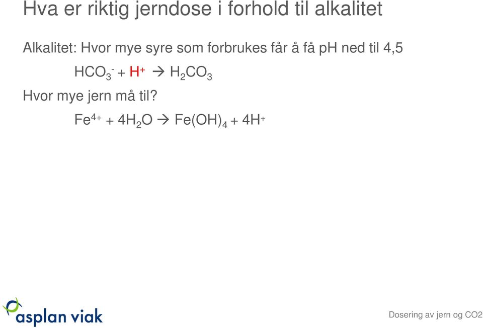 få ph ned til 4,5 HCO - 3 + H + H 2 CO 3 Hvor