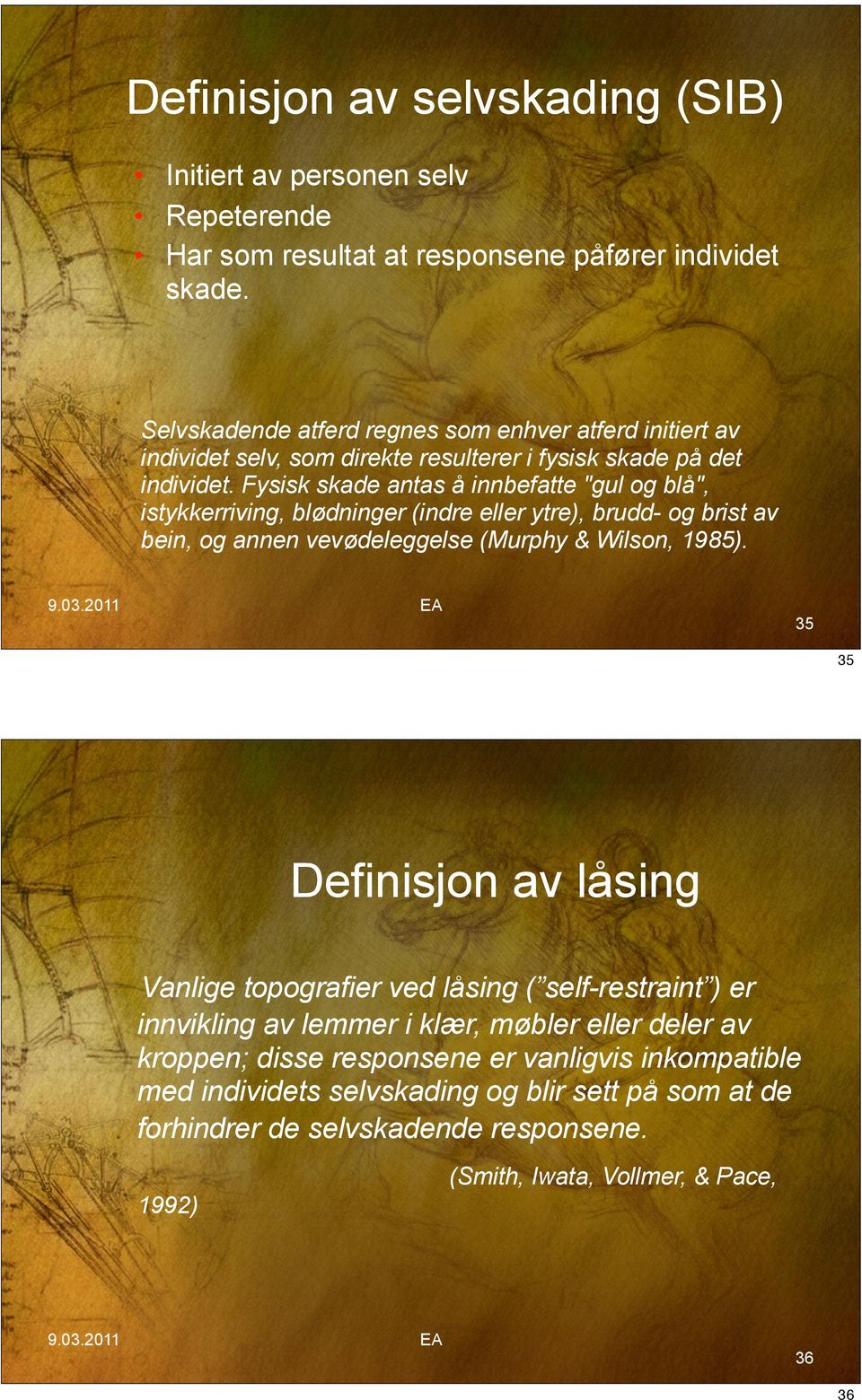 Fysisk skade antas å innbefatte "gul og blå", istykkerriving, blødninger (indre eller ytre), brudd- og brist av bein, og annen vevødeleggelse (Murphy & Wilson, 1985).