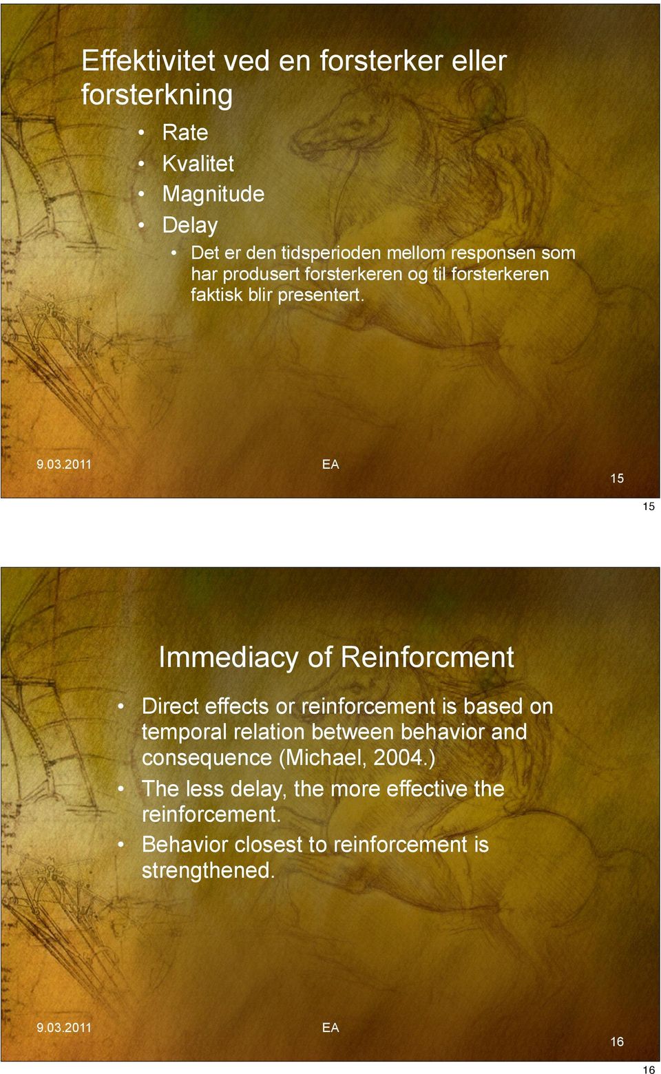 15 15 Immediacy of Reinforcment Direct effects or reinforcement is based on temporal relation between behavior