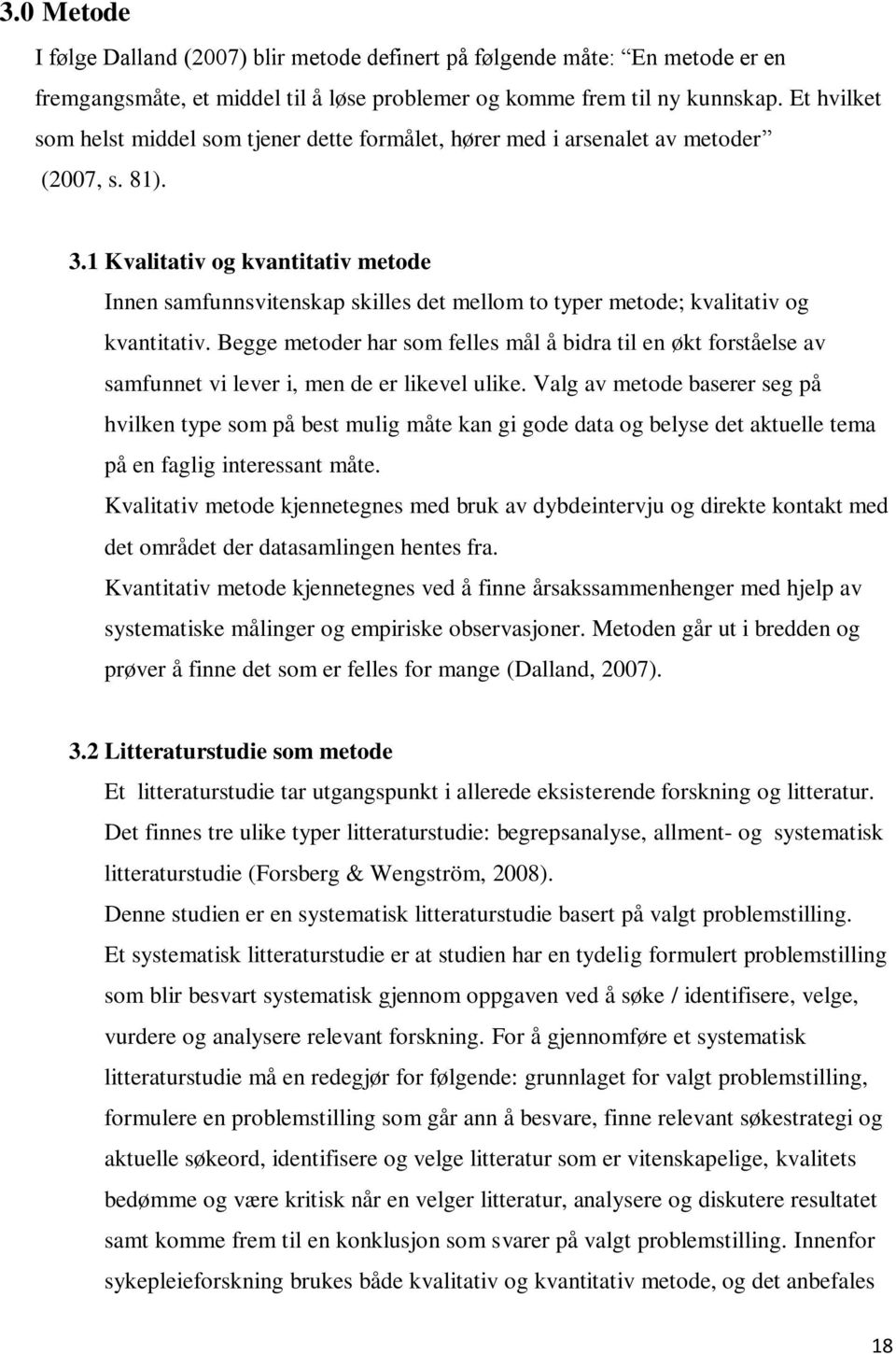 1 Kvalitativ og kvantitativ metode Innen samfunnsvitenskap skilles det mellom to typer metode; kvalitativ og kvantitativ.