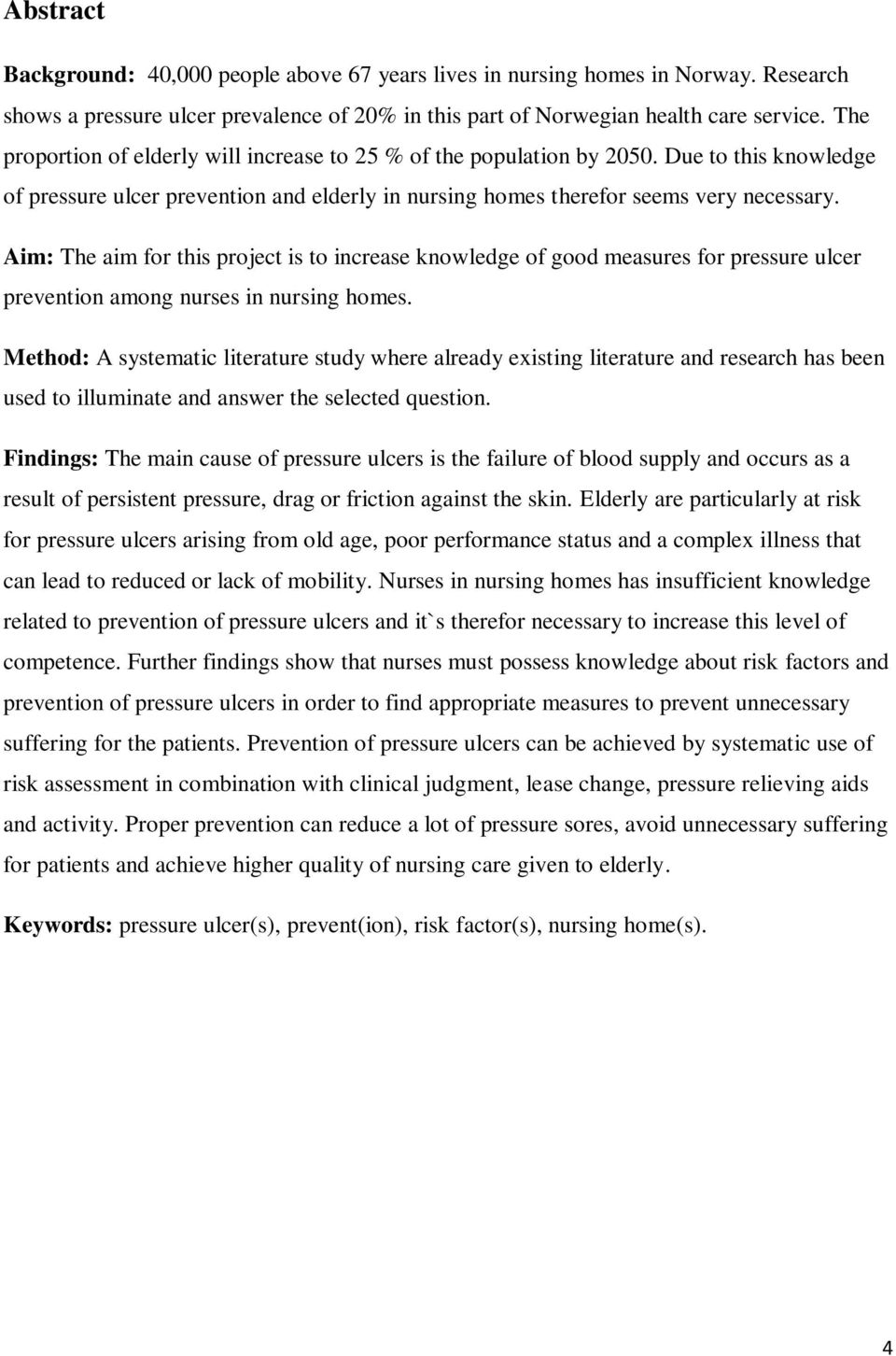 Aim: The aim for this project is to increase knowledge of good measures for pressure ulcer prevention among nurses in nursing homes.