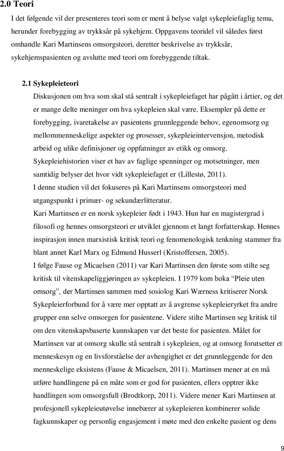 1 Sykepleieteori Diskusjonen om hva som skal stå sentralt i sykepleiefaget har pågått i årtier, og det er mange delte meninger om hva sykepleien skal være.